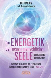 Produktbild: Die Energetik der Neuen Menschlichen Seele: Botschaften Aus der 9. Dimension