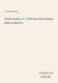 Produktbild: Frank Reade, Jr., With His New Steam Man in Mexico