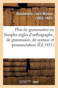 Produktbild: Plus de Grammaires Ou Simples R&egrave;gles d'Orthographe, de Grammaire, de Syntaxe Et de Prononciation