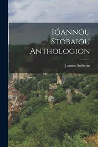Produktbild: I&oacute;annou Stobaiou Anthologion