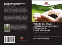 Produktbild: Volont&eacute; des &eacute;l&egrave;ves-enseignants de pratiquer l'&eacute;ducation &agrave; l'environnement