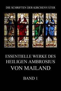 Produktbild: Essentielle Werke des Heiligen Ambrosius von Mailand, Band 1