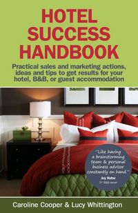 Produktbild: Hotel Success Handbook - Practical Sales and Marketing Ideas, Actions, and Tips to Get Results for Your Small Hotel, B&b, or Guest Accommodation.