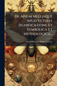 Produktbild: De Apium Mellisque Apud Veteres Significatione Et Symbolica Et Mythologica...