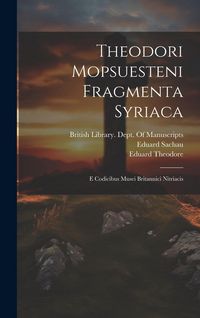 Produktbild: Theodori Mopsuesteni Fragmenta Syriaca: E Codicibus Musei Britannici Nitriacis