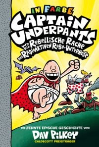 Produktbild: Captain Underpants Band 10 - Captain Underpants und die rebellische Rache der radioaktiven Robo-Unterhose