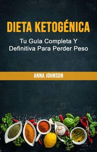 Produktbild: Dieta Ketog&eacute;nica: Tu Gu&iacute;a Completa Y Definitiva Para Perder Peso