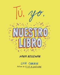 Produktbild: T&uacute;, Yo, Nuestro Libro / Me, You, Us: A Book to Fill Out Together
