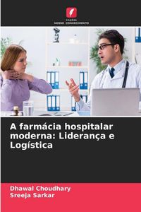 Produktbild: A farm&aacute;cia hospitalar moderna: Lideran&ccedil;a e Log&iacute;stica