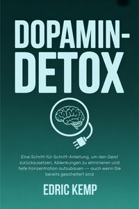 Produktbild: Dopamin-Detox: Eine Schritt-f&uuml;r-Schritt-Anleitung, um den Geist zur&uuml;ckzusetzen, Ablenkungen zu eliminieren und tiefe Konzentration aufzubauen - auch w