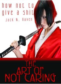 Produktbild: How Not To Give a Shit!: The Art of Not Caring