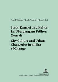 Produktbild: Stadt, Kanzlei und Kultur im &Uuml;bergang zur Fr&uuml;hen Neuzeit &ndash; City Culture and Urban Chanceries in an Era of Change