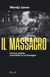 Produktbild: Il massacro. L'orrore nazista raccontato in un'immagine