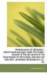 Produktbild: Reminiscences of Old Quebec: Subterranean Passages Under the Citadel: Account of the Old Convent O