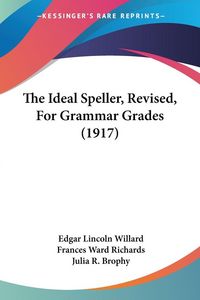 Produktbild: The Ideal Speller, Revised, For Grammar Grades (1917)