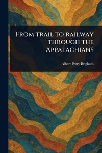 Produktbild: From Trail to Railway Through the Appalachians