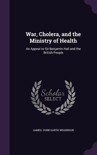 Produktbild: War, Cholera, and the Ministry of Health: An Appeal to Sir Benjamin Hall and the British People