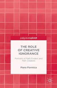Produktbild: The Role of Creative Ignorance: Portraits of Path Finders and Path Creators