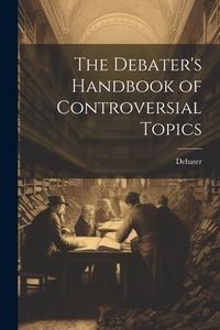 Produktbild: The Debater's Handbook of Controversial Topics