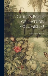 Produktbild: The Child's Book of Nature, Volumes 1-3