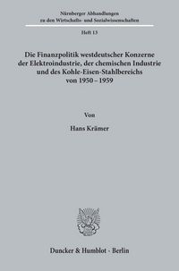Produktbild: Die Finanzpolitik westdeutscher Konzerne der Elektroindustrie, der chemischen Industrie und des Kohle-Eisen-Stahlbereichs von 1950 - 1959.