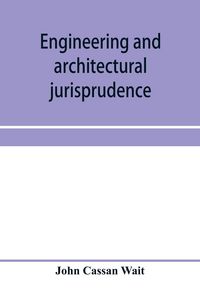 Produktbild: Engineering and architectural jurisprudence. A presentation of the law of construction for engineers, architects, contractors, builders, public office