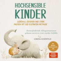 Produktbild: Hochsensible Kinder liebevoll erziehen und stark machen mit der Elefanten Methode: Herausfordernde Alltagssituationen gekonnt meistern trotz starker Gef&uuml;hle - inkl. &Uuml;bungen, Mutgeschichten uvm.