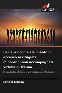 Produktbild: La danza come strumento di accesso ai rifugiati minorenni non accompagnati vittime di traumi