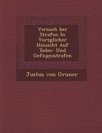 Produktbild: Versuch Ber Strafen in Vorz Glicher Hinsicht Auf Todes- Und Gef Ngni Strafen