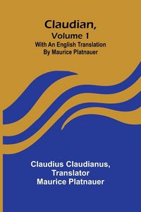 Produktbild: Claudian, Volume 1; With An English Translation By Maurice Platnauer