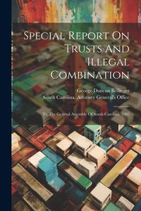 Produktbild: Special Report On Trusts And Illegal Combination: To The General Assembly Of South Carolina. 1902