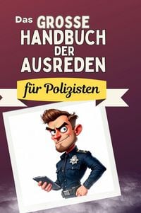 Produktbild: Das gro&szlig;e Handbuch der Ausreden f&uuml;r Polizisten