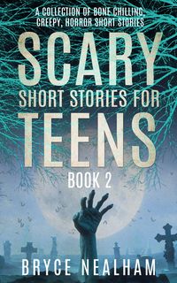 Produktbild: Scary Short Stories for Teens - Book 2: A Collection Of Bone Chilling Horror Stories For Teenagers And Young Adults (Creepy Story Hour, #2)