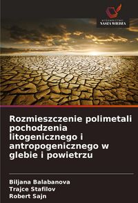 Produktbild: Rozmieszczenie polimetali pochodzenia litogenicznego i antropogenicznego w glebie i powietrzu