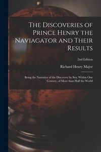 Produktbild: The Discoveries of Prince Henry the Naviagator and Their Results: Being the Narrative of the Discovery by Sea, Within One Century, of More Than Half t