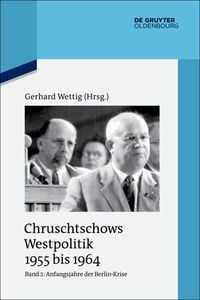 Bild vom Artikel Chruschtschows Westpolitik 1955 bis 1964 / Anfangsjahre der Berlin-Krise (Herbst 1958 bis Herbst 1960) vom Autor Gerhard Wettig