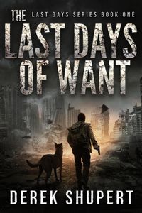 Produktbild: The Last Days of Want: A Post-Apocalyptic Survival Thriller