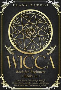 Produktbild: Wicca Book for Beginners: Learn Wicca, Witchcraft, Beliefs, Ritual Magic, Spells, Coven, Divination, Traditional and Contemporary Paths - Two Books in