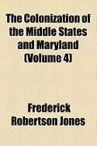 Produktbild: The Colonization of the Middle States and Maryland (Volume 4)