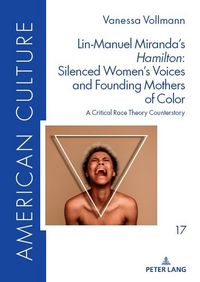 Produktbild: Lin-Manuel Miranda&rsquo;s &laquo;Hamilton&raquo;: Silenced Women&rsquo;s Voices and Founding Mothers of Color