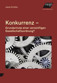 Produktbild: Konkurrenz &ndash; Grundprinzip einer vern&uuml;nftigen Gesellschaftsordnung?