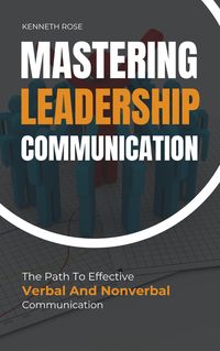 Produktbild: Mastering Leadership Communication - The Path To Effective Verbal And Nonverbal Communication