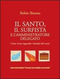 Produktbild: Il santo, il surfista e l'amministratore delegato. Come vivere seguendo i desideri del cuore