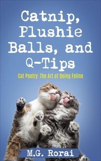 Produktbild: Catnip, Plushie Balls, and Q-Tips (Cat Poetry: The Art of Being Feline, #2)