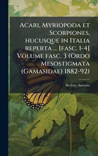 Produktbild: Acari, Myriopoda et Scorpiones, hucusque in Italia reperta ... [fasc. 1-4] Volume fasc. 3 (Ordo Mesostigmata (Gamasidae) 1882-92)