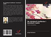 Produktbild: Na dziobach kolibr&oacute;w i korolach ro&iquest;lin