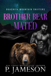 Produktbild: Brother Bear Mated (Ouachita Mountain Shifters, #6)