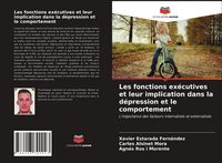 Produktbild: Les fonctions ex&eacute;cutives et leur implication dans la d&eacute;pression et le comportement