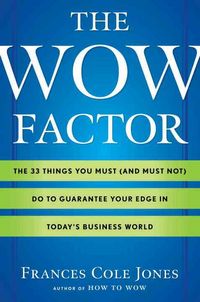 Produktbild: The Wow Factor: The 33 Things You Must (and Must Not) Do to Guarantee Your Edge in Today's Business World