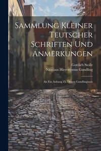 Produktbild: Sammlung Kleiner Teutscher Schriften Und Anmerkungen
